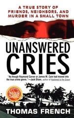 Unanswered Cries: A True Story Of Friends, Neighbors, And Murder In A Small …