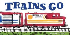 Trains Go – Board book By Light, Steve – GOOD
