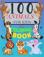 100 ANIMALS for Kids Coloring Book: Cute Animals: Relaxing Coloring Book for Gir