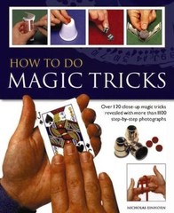 How to do Magic Tricks: Over 120 Close-Up Magic Tricks Revealed With More – GOOD
