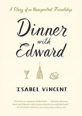 Dinner with Edward: A Story of an Unexpected Friendship by