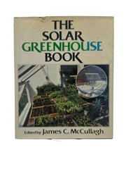 BOOK-“The Solar Greenhouse Book” 1978 James McCullagh Illustrated 328 Pages -A1