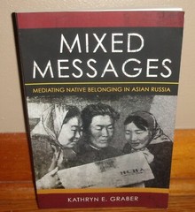 MIXED MESSAGES-Mediating Native Belonging in Asian Russia-Kathryn Graber-SUPERB!