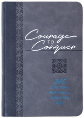 Courage to Conquer: 365 Devotions from Joshua, Judges, and Ruth (The Passion…