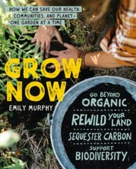Grow Now: How We Can Save Our Health, Communities, and Planet–One Garden at…
