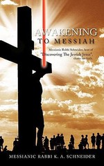 Awakening to Messiah: Messianic Rabbi Schneider, Host of Discovering the…