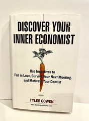 Discover Your Inner Economist Use Incentives to Fall in Love By Tyler Cowen New