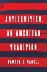 Antisemitism, an American Tradition, Nadell, Pamela S., Excellent Book