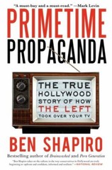 Primetime Propaganda: The True Hollywood Sto- 006193478X, paperback, Ben Shapiro
