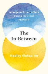 The In-Between Unforgettable Encounters During Life’s Final Format: Hardcover