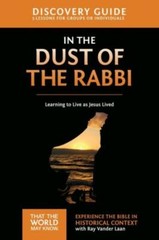 In The Dust Of The Rabbi Discovery Guide: Learning To Live As Jesus Lived