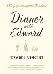 Dinner with Edward : A Story of an Unexpected Friendship Isabel V