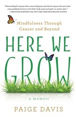 Here We Grow: Mindfulness Through Cancer and Beyond (Paperback or Softback)