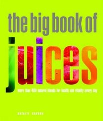 The Big Book of Juices: More Than 400 Natural Blends for Health and Vital – GOOD
