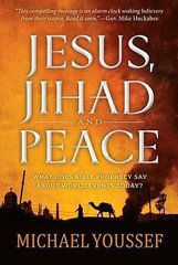 Jesus, Jihad and Peace: What Does Bible Prophecy Say About World Events Today?