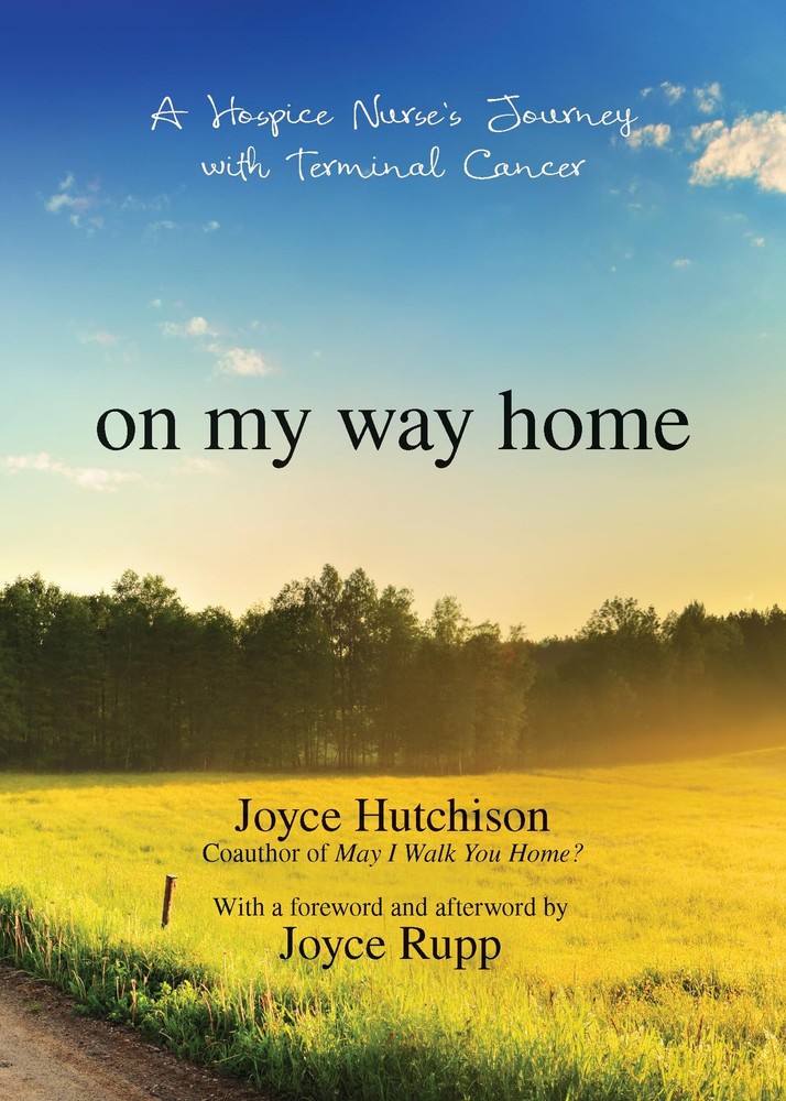 On My Way Home: A Hospice Nurse’s Journey with Terminal Cancer