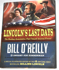 “LINCOLN’S LAST DAYS” Bill O’Reilly and D. Zimmerman, 315 Pages, (c) 2012