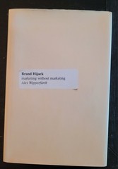 Brand Hijack : Marketing Without Marketing by Alex Wipperfurth (2005, HC, *LN*)
