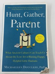 Hunt, Gather, Parent by Michaeleen Doucleff