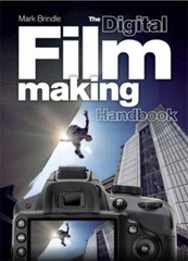 The Digital Filmmaking Handbook [Flexibound] Mark Brindle