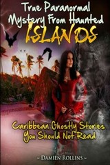 TRUE PARANORMAL MYSTERY FROM HAUNTED ISLANDS: CARIBBEAN By Damien Rollins *NEW*