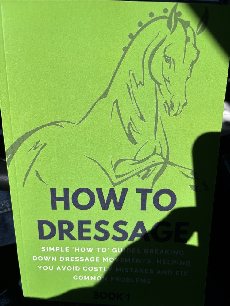 How to Dressage (Book 1) : Simple ‘How-To’ Guides Breaking down Equestrian Horse