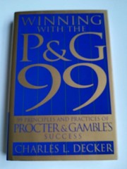 Winning with the P&G 99: 99 Principles and Practices of Procter Gambles Succ…