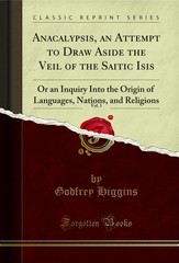 Anacalypsis, an Attempt to Draw Aside the Veil of the Saitic Isis, Vol. 1