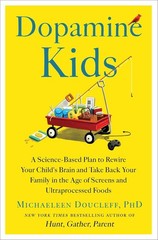 Dopamine Kids : A Science-Based Plan to Rewire Your Child’s Brain and Take Back
