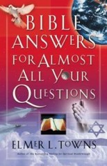 Bible Answers for Almost All Your Questions – Paperback By Elmer L. Towns – GOOD