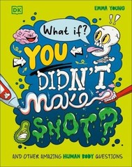 What If… You Didn’t Make Snot? : And Other Amazing Human Body Q