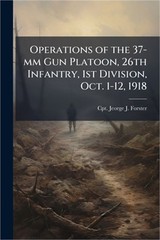 Operations of the 37-mm Gun Platoon, 26th Infantry, 1st Division, Oct. 1-12, 191
