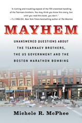 Mayhem: Unanswered Questions about the Tsarnaev Brothers, the US Government and
