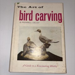 The Art of Bird Carving by Wendell Gilley – Hillcrest 1972 – HC/DJ