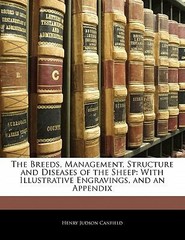 The Breeds, Management, Structure and Diseases of the Sheep: With Illustrative E
