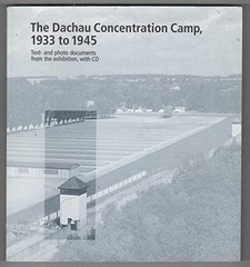 The Dachau Concentration Camp, 1933 to 1945 by haus-der-bayerischen-geschichte-