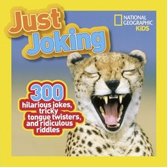 National Geographic Kids Just Joking: 300 Hilarious Jokes, Tricky Tongue Twi…