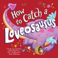 How to Catch Ser.: How to Catch a Loveosaurus by Alice Walstead (2022,…