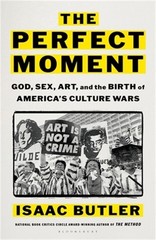 The Perfect Moment: God, Sex, Art, and the Birth of America’s Culture Wars (Hard