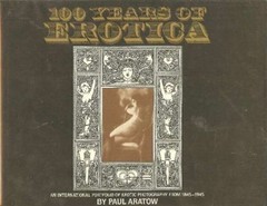 100 Years of Erotica : An International Portfolio of Erotic 1845-1945Aratow-1981