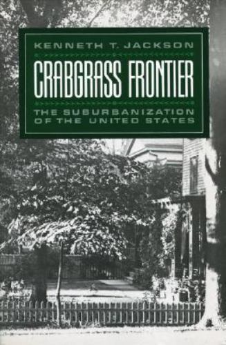 Crabgrass Frontier : The Suburbanization of the United States by Kenneth T….