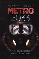 Metro 2033 The Novel That Inspired the Bestselling Games Paperback Book