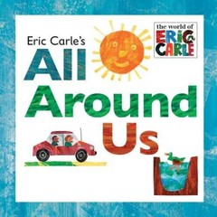 Eric Carle’s All Around Us (The World of Eric Carle) – Hardcover – VERY GOOD