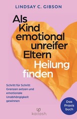 Lindsay C. Gibson Als Kind emotional unreifer Eltern Heilung finden