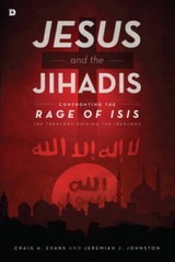 Jesus and the Jihadis: Confronting the Rage of ISIS: The Theology Driving – GOOD