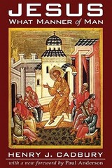 Jesus : What Manner of Man, Paperback by Cadbury, Henry J.; Anderson, Paul N….