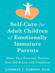 Self-Care For Adult Children Of Emotionally Immature Parents: Daily Practic…