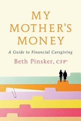 My Mother’s Money: A Guide to Financial Caregiving by Pinsker CFP�
