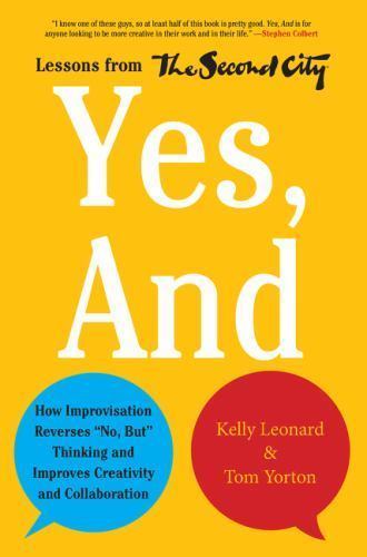 Yes, And: How Improvisation Reverses “No, But” Thinking and Improves Creativity