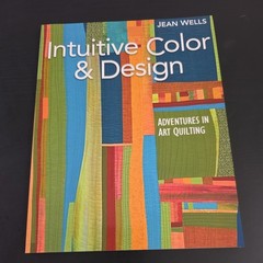 Intuitive Color and Design : Adventures in Art Quilting by Jean Wells (2009,…
